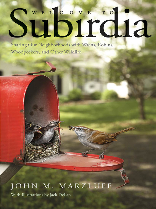 Title details for Welcome to Subirdia by John M. Marzluff - Wait list